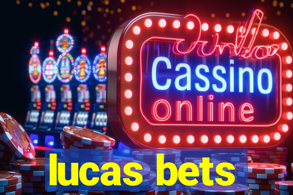 lucas bets