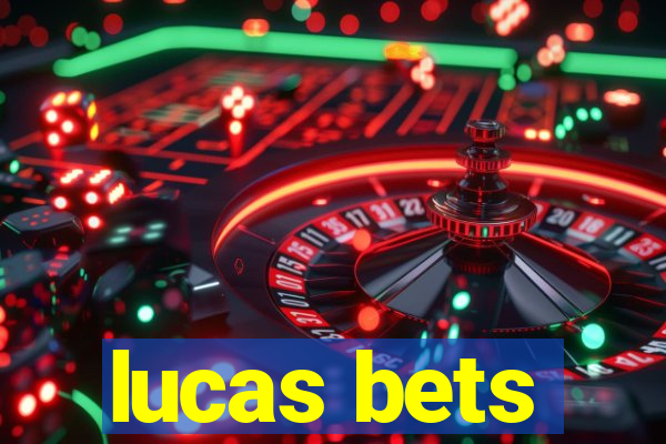 lucas bets