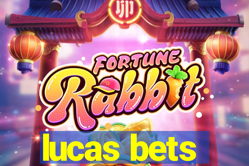 lucas bets