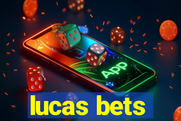 lucas bets