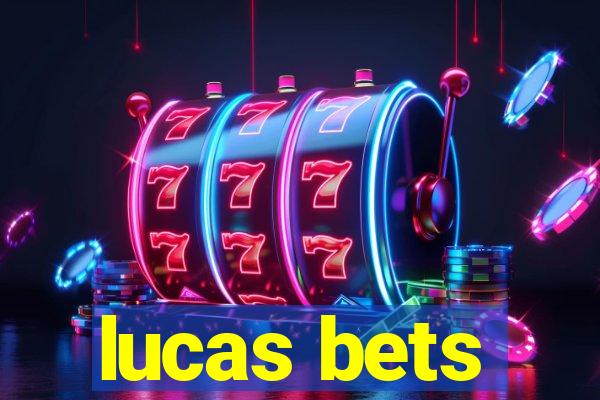 lucas bets