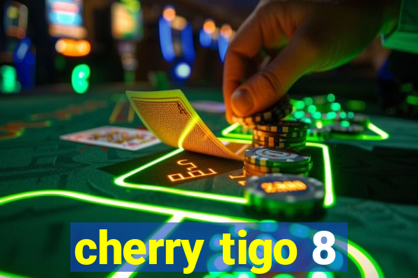 cherry tigo 8