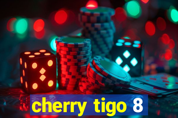 cherry tigo 8