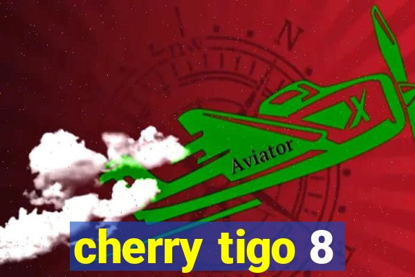 cherry tigo 8