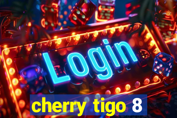 cherry tigo 8