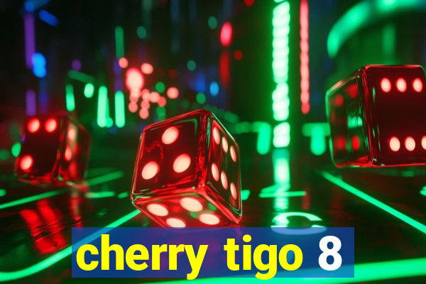 cherry tigo 8