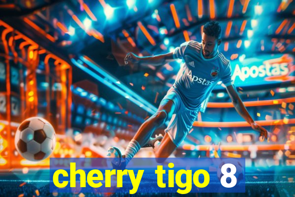 cherry tigo 8