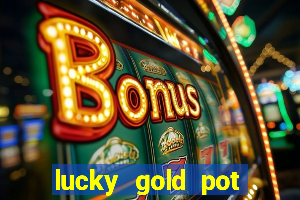 lucky gold pot slot free play