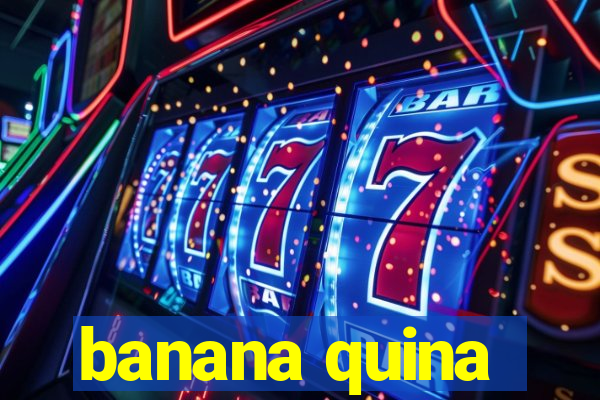 banana quina