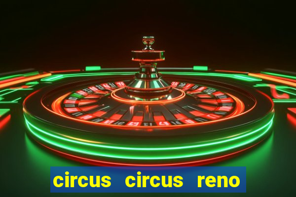 circus circus reno hotel & casino