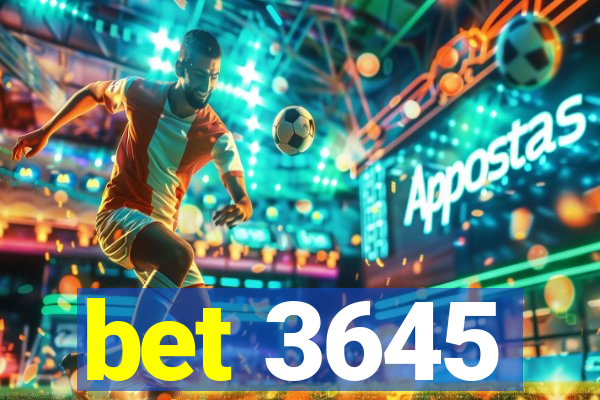 bet 3645