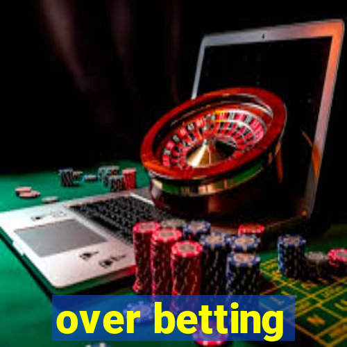 over betting