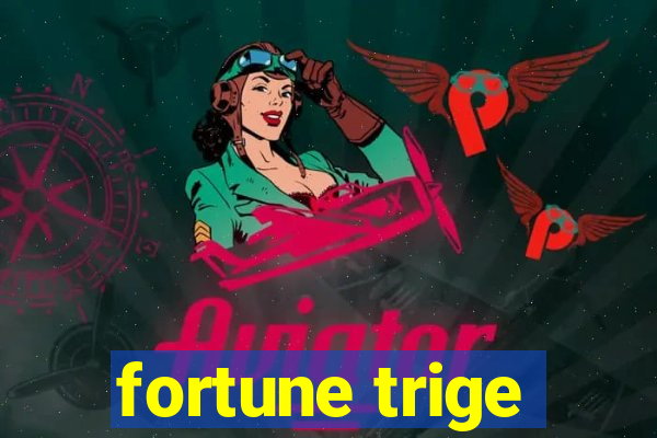 fortune trige