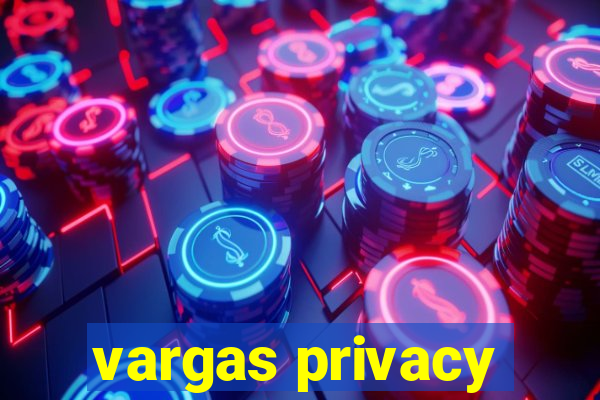 vargas privacy