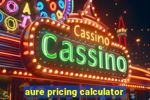 aure pricing calculator