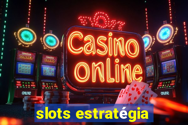 slots estratégia