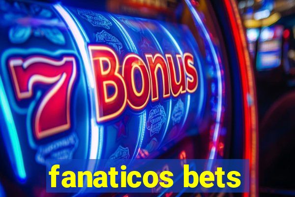 fanaticos bets