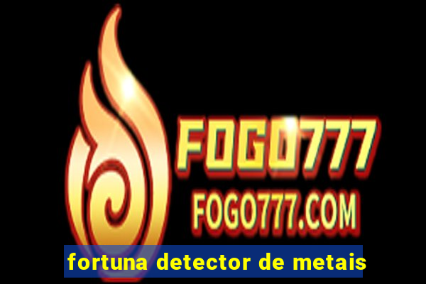 fortuna detector de metais