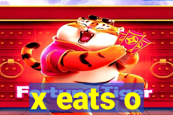 x eats o