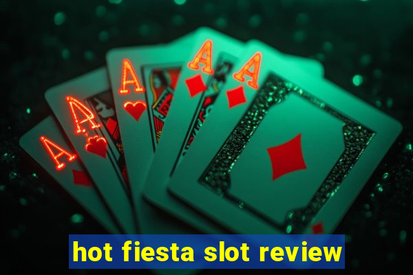 hot fiesta slot review