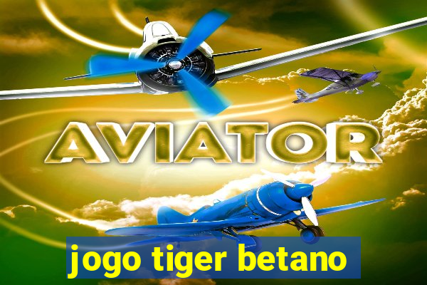 jogo tiger betano