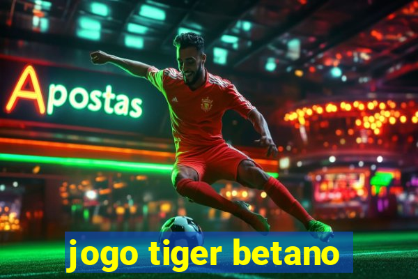 jogo tiger betano