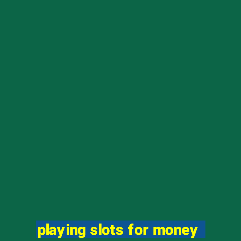 playing slots for money