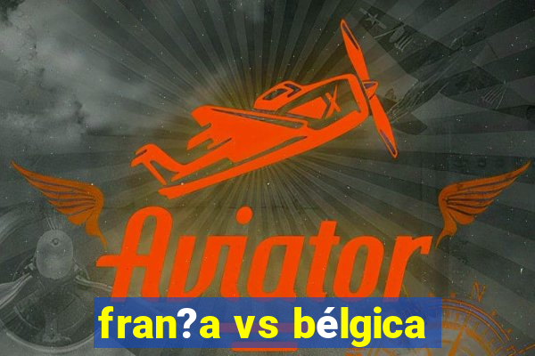 fran?a vs bélgica