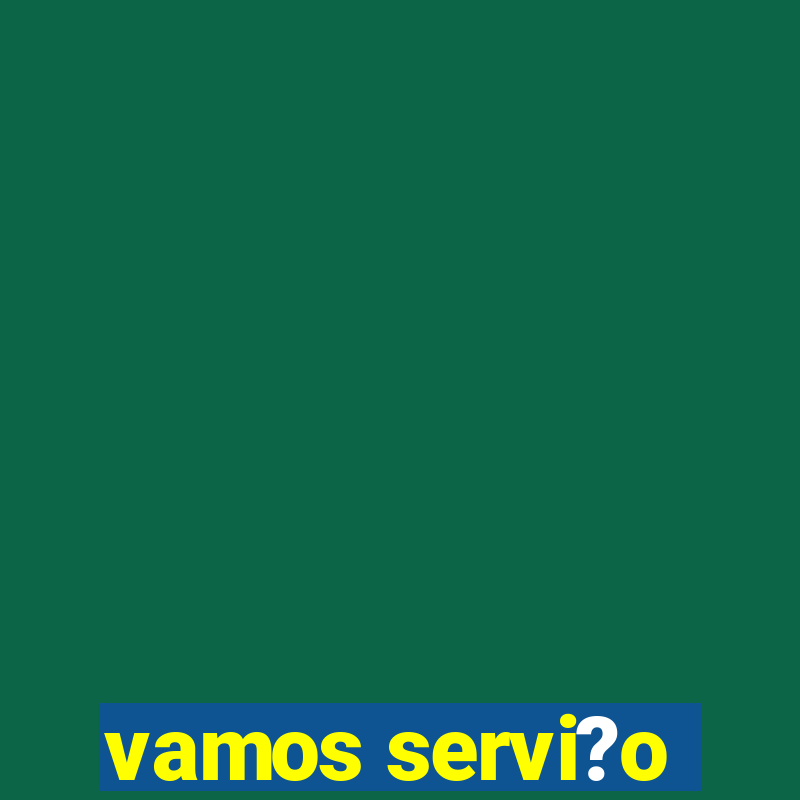 vamos servi?o