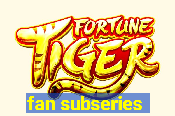 fan subseries