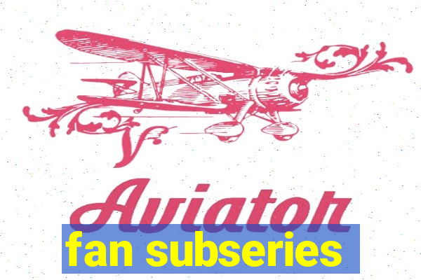 fan subseries