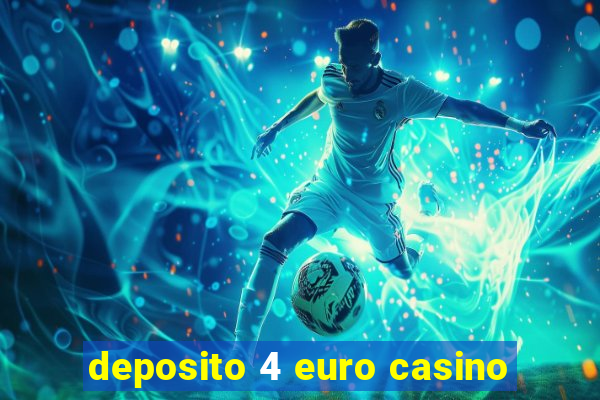 deposito 4 euro casino