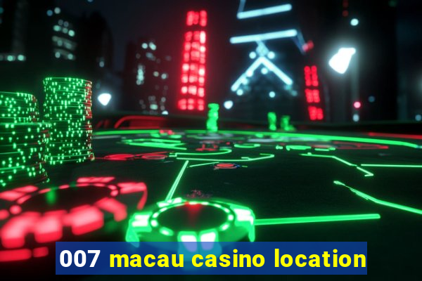 007 macau casino location