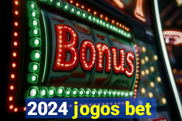 2024 jogos bet