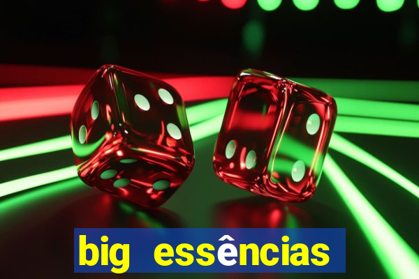 big essências reclame aqui