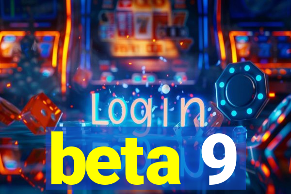 beta 9