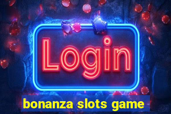 bonanza slots game