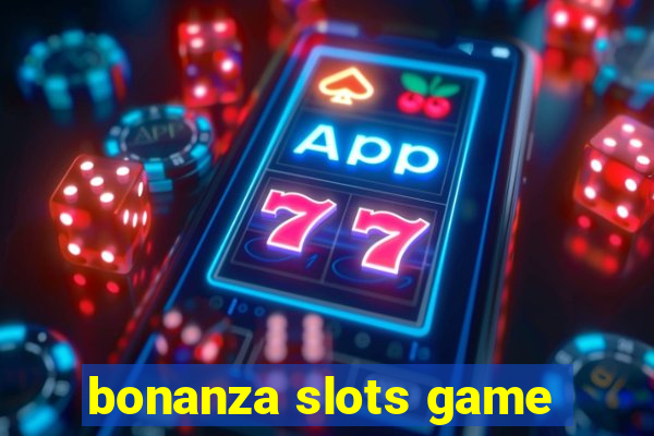 bonanza slots game