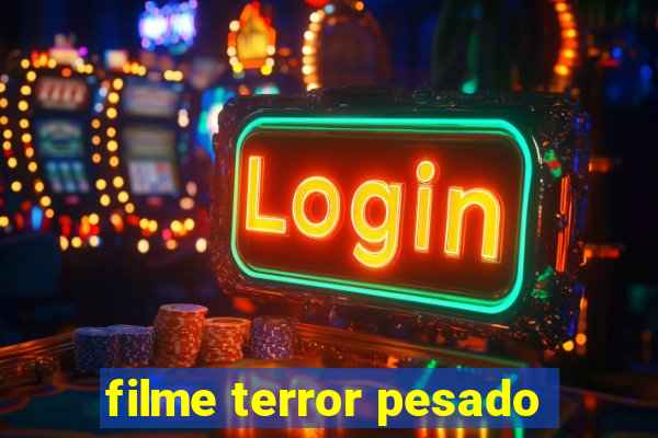 filme terror pesado