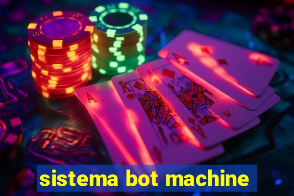 sistema bot machine