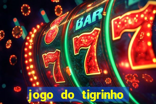 jogo do tigrinho com bonus sem deposito