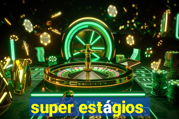 super estágios