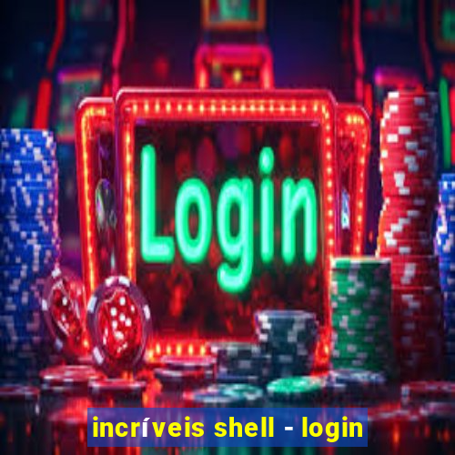 incríveis shell - login