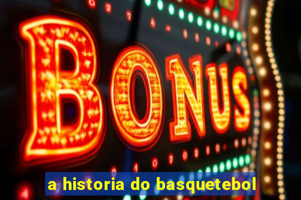 a historia do basquetebol