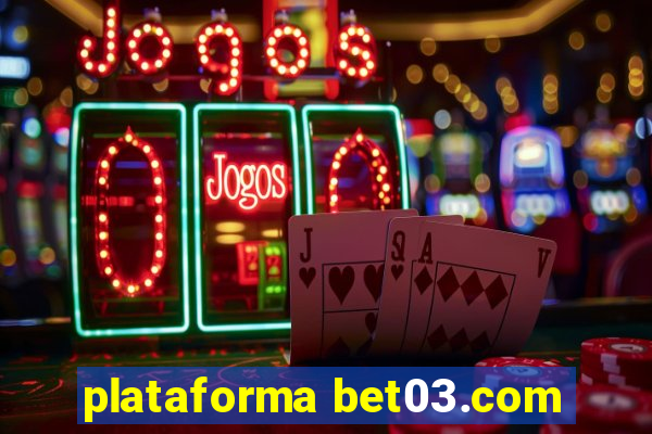 plataforma bet03.com