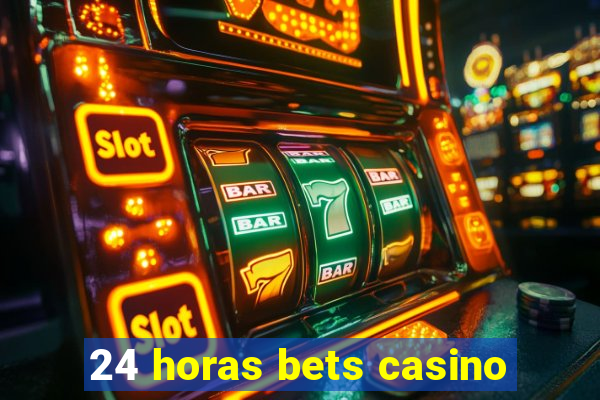 24 horas bets casino