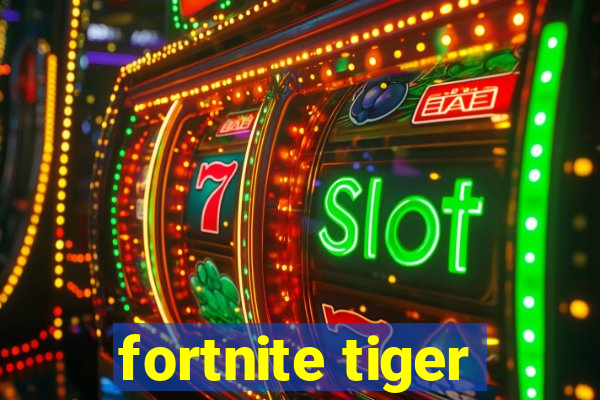 fortnite tiger