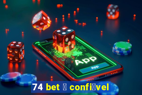 74 bet 茅 confi谩vel