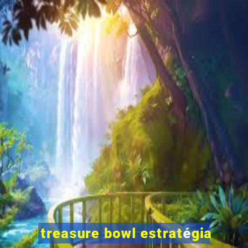 treasure bowl estratégia