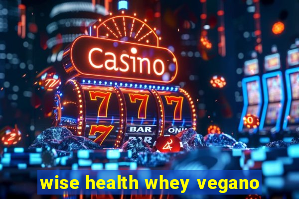 wise health whey vegano